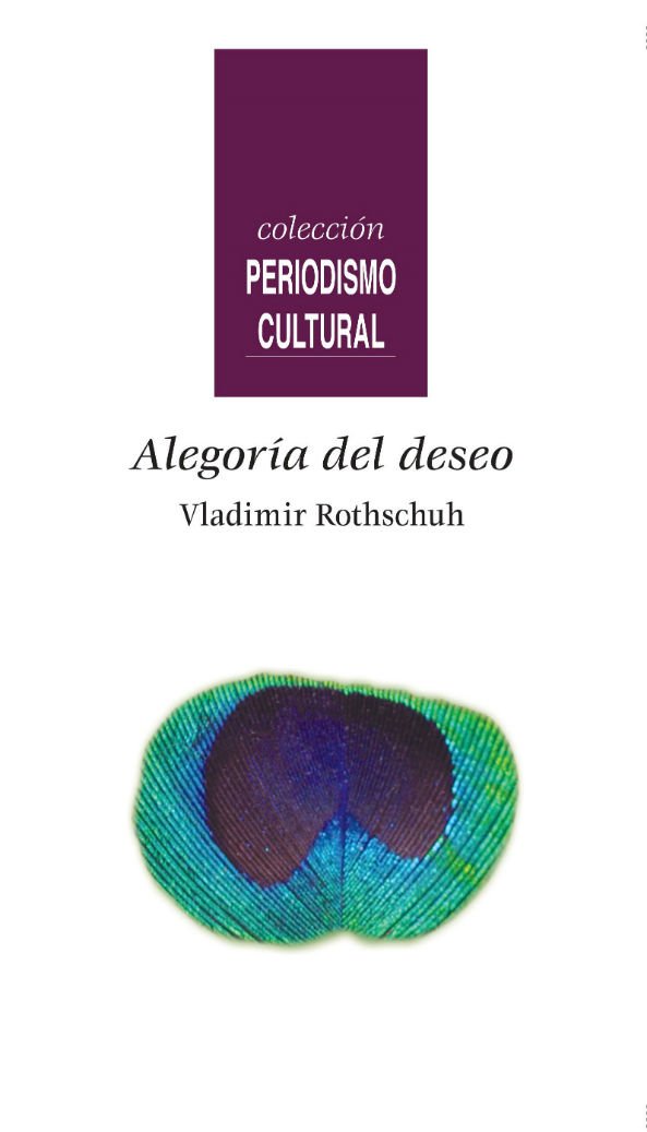 Alegoría del deseo, el más reciente título de la colección Periodismo Cultural