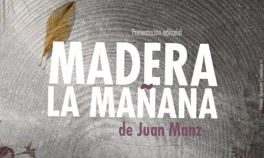 Será presentado Madera la mañana, nuevo poemario de Juan Manz