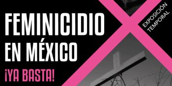 La exposición Feminicidio en México se presenta en el Museo Memoria y Tolerancia