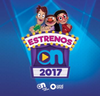 ONCE NIÑOS, LA SEÑAL DE CANAL ONCE DEDICADA A NIÑAS Y NIÑOS, PRESENTA SUS ESTRENOS PARA EL 2017