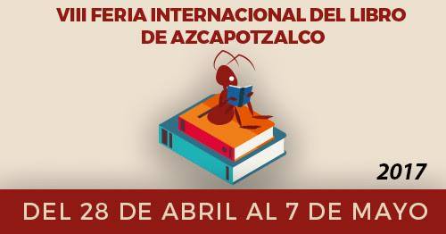 LLEGA LA VIII FERIA INTERNACIONAL DEL LIBRO DE AZCAPOTZALCO 2017