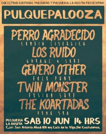 PULQUEPALOOZA, EL FESTIVAL DE ROCK, SURF, PUNK, CUMBIA Y UN CHINGO DE PULQUE ANUNCIA SU ÚLTIMA FECHA