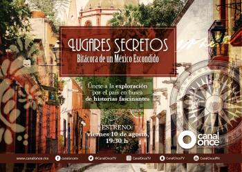 DESCUBRE LA MAGIA DE LOS “LUGARES SECRETOS” DE MÉXICO, QUE CANAL ONCE TRAE PARA TI