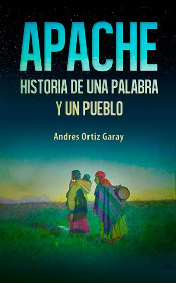 Apache, historia de una palabra y de un pueblo, una reflexión sobre las formas de nombrar al otro