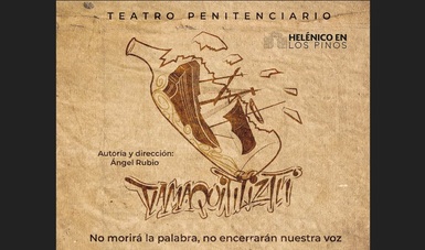 Complejo Cultural Los Pinos alojará Teatro Penitenciario, Tlamaquitiliztli: No morirá la palabra, no encerrarán nuestra voz