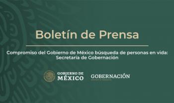 Compromiso del Gobierno de México búsqueda de personas en vida: Secretaría de Gobernación