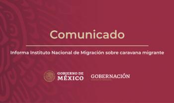 Informa Instituto Nacional de Migración sobre caravana migrante