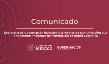 Secretaría de Gobernación investigará a medios de comunicación que difundieron imágenes del feminicidio de Ingrid Escamilla