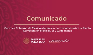 Convoca Gobierno de México al ejercicio participativo sobre la Planta Cervecera en Mexicali, 21 y 22 de marzo