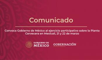 Convoca Gobierno de México al ejercicio participativo sobre la Planta Cervecera en Mexicali, 21 y 22 de marzo