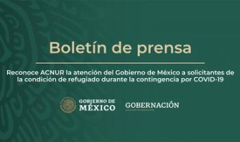 Reconoce ACNUR la atención del Gobierno de México a solicitantes de la condición de refugiado durante la contingencia por COVID-19