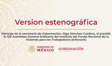 Mensaje de la secretaria de Gobernación, Olga Sánchez Cordero, al presidir la 120 Asamblea General Ordinaria del Infonavit
