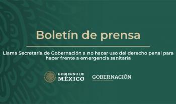 Llama Secretaría de Gobernación a no hacer uso del derecho penal para hacer frente a emergencia sanitaria