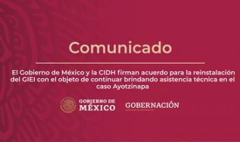 Gobierno de México y CIDH firman acuerdo para reinstalación del GIEI, a fin de seguir brindando asistencia técnica en el caso Ayotzinapa