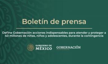 Define Gobernación acciones indispensables para atender y proteger a 40 millones de niñas, niños y adolescentes, durante la contingencia