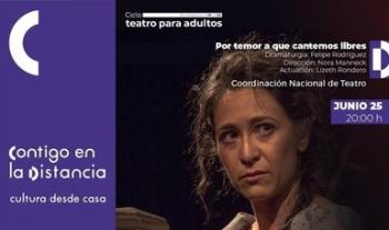 Por temor a que cantemos libres se transmitirá en línea dentro del ciclo de Teatro para Adultos