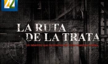 Canal 22 y Canal Catorce estrenan La Ruta de la Trata, voces de sobrevivientes