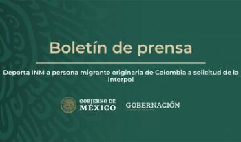 Deporta INM a persona migrante originaria de Colombia a solicitud de la Interpol