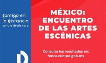 El Sistema de apoyos a la creación y a proyectos culturales (Fonca) anuncia resultados 2020 de México: Encuentro de las Artes Escénicas