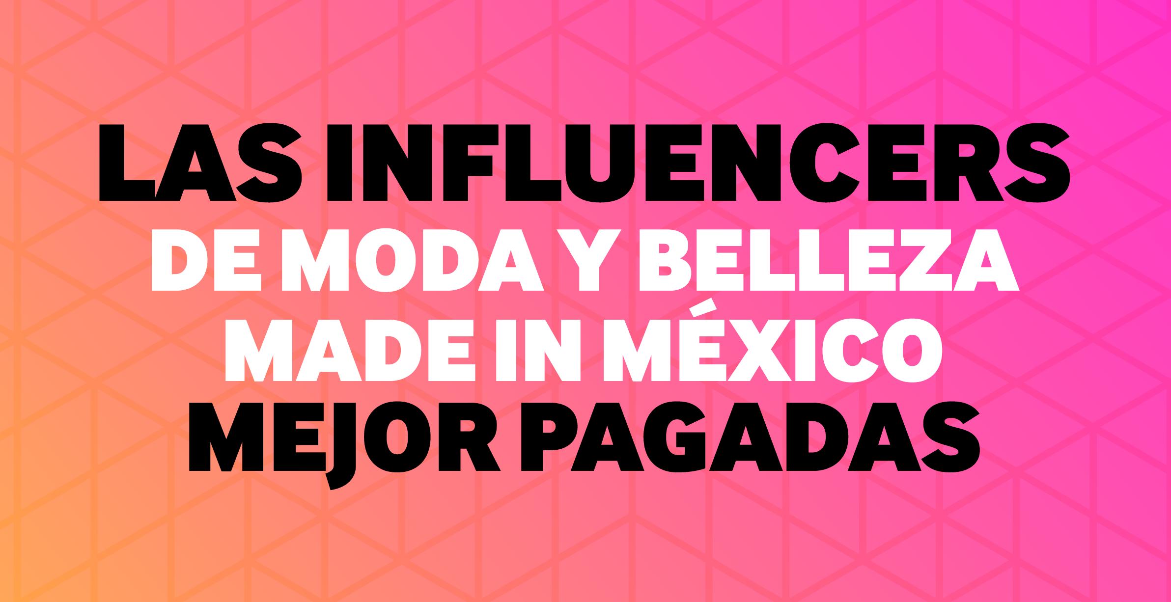 Influencers de éxito Made in México mejor pagadas