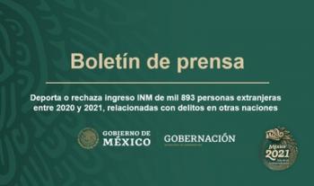 Deporta o rechaza ingreso INM de mil 893 personas extranjeras entre 2020 y 2021, relacionadas con delitos en otras naciones