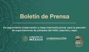Da seguimiento Gobernación a mesa interinstitucional para la atención de organizaciones de jubilados del IMSS: cesantía y vejez