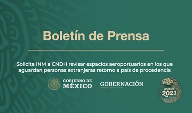 Solicita INM a CNDH revisar espacios aeroportuarios en los que aguardan personas extranjeras retorno a país de procedencia