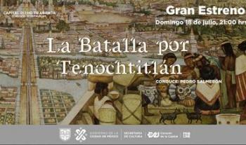 Estrenará Capital 21 la serie “La Batalla por Tenochtitlan”