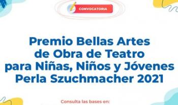 Abren convocatoria del Premio Bellas Artes de Obra de Teatro para Niñas, Niños y Jóvenes Perla Szuchmacher 2021