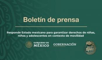 Responde Estado mexicano para garantizar derechos de niñas, niños y adolescentes en contexto de movilidad