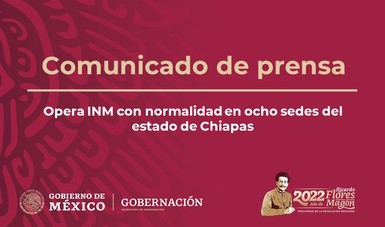 Opera INM con normalidad en ocho sedes del estado de Chiapas