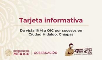 Da vista INM a OIC por sucesos en Ciudad Hidalgo, Chiapas