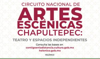 Conoce la convocatoria Circuito Nacional de Artes Escénicas Chapultepec: Teatro y Espacios Independientes