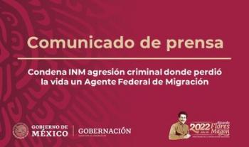 Condena INM agresión criminal donde perdió la vida un Agente Federal de Migración