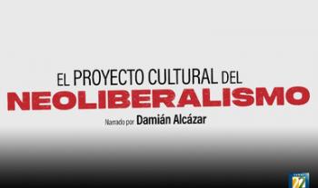 Canal 22 estrena el documental El proyecto cultural del neoliberalismo