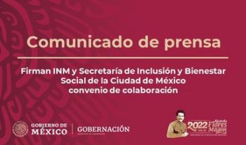 Firman INM y Secretaría de Inclusión y Bienestar Social de la Ciudad de México convenio de colaboración