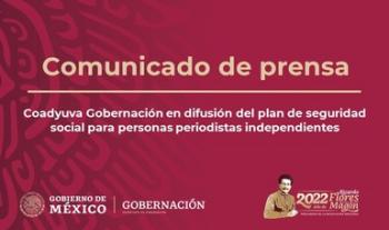 Coadyuva Gobernación en difusión del plan de seguridad social para personas periodistas independientes