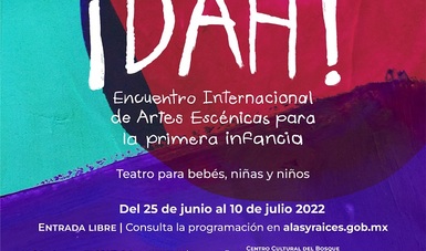 Inicia ¡Dah! Encuentro Internacional de Artes Escénicas para la Primera Infancia en el Centro Cultural del Bosque