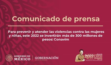 Para prevenir y atender las violencias contra las mujeres y niñas, este 2022 se invertirán más de 300 millones de pesos: Conavim