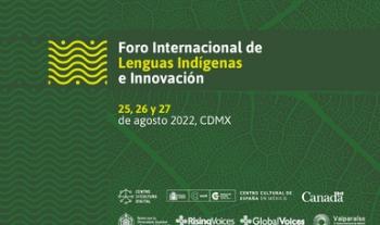 Rumbo a Mondiacult 2022 se realiza el Foro Internacional de Lenguas Indígenas e Innovación