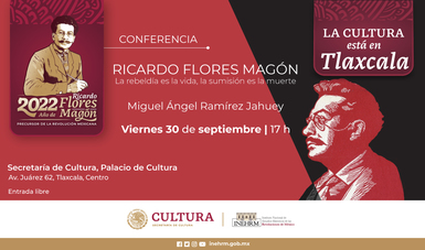 El Inehrm invita a conocer a Ricardo Flores Magón con una conferencia y una lectura dramatizada en el Palacio de Cultura de Tlaxcala