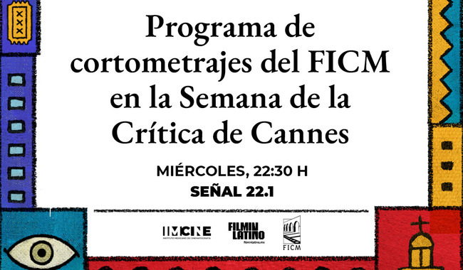 Canal 22 transmitirá la selección #20FICM: Programa de cortometrajes del FICM en la Semana de la Crítica de Cannes