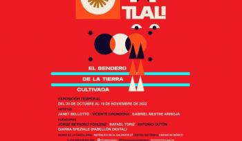Museo de la Cancillería expondrá el proyecto “Tlali; el sendero de la tierra cultivada”, de los artistas Bellotto, Grodona y Mestre Arrioja