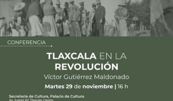 El Inehrm invita a conocer cómo se desarrolló la Revolución en Tlaxcala, con una conferencia en el Palacio de Cultura