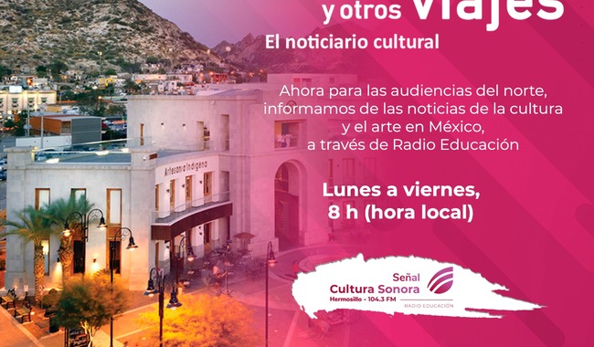 Radio Educación inicia la transmisión de Su casa y otros viajes en Hermosillo, Sonora