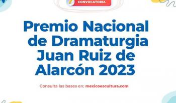 Convocan al Premio Nacional de Dramaturgia Juan Ruiz de Alarcón 2023 en México