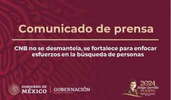 Desmienten desmantelamiento de la comisión nacional de búsqueda ajustes para fortalecer la institución 