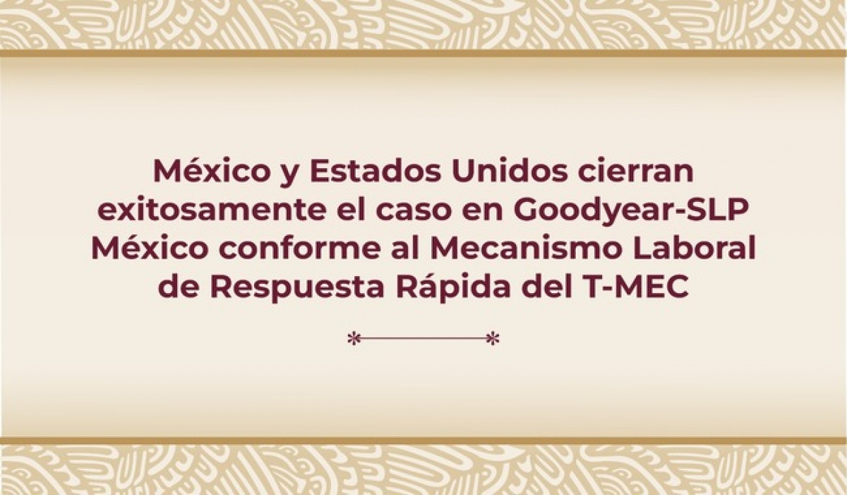 Cierre exitoso del caso Goodyear México, México y EE. UU. concluyen el plan de reparación 