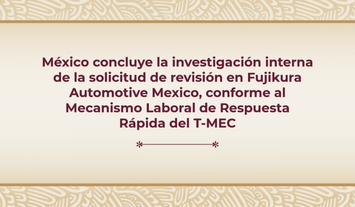 Concluye investigación sobre derechos laborales en Fujikura Mexico: Gobierno de México