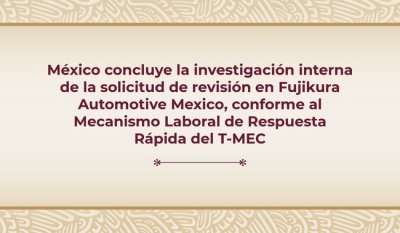 Concluye investigación sobre derechos laborales en Fujikura Mexico: Gobierno de México